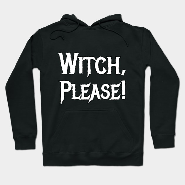Witch, Please! Hoodie by AFewFunThings1